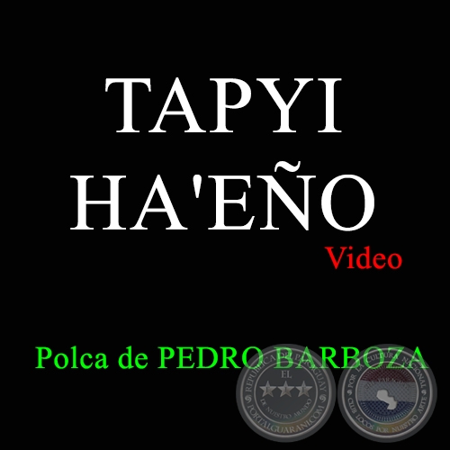 TAPYI HA'EÑO - Video Original de la polca de PEDRO BARBOZA